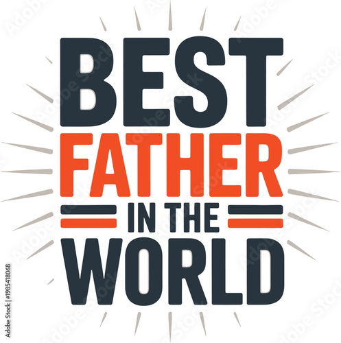 Best father in the world typography graphic with father s day, number one