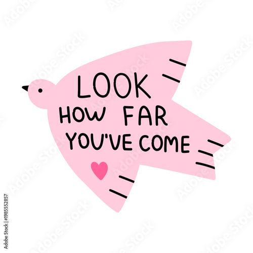 Vector inspiration look how far you have come quote with cute pink bird and heart. Motivational self love and progress reminder in playful flat design.