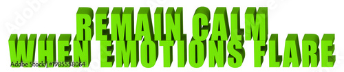 Photos Remain Calm,When Emotions Flare  , 3d text