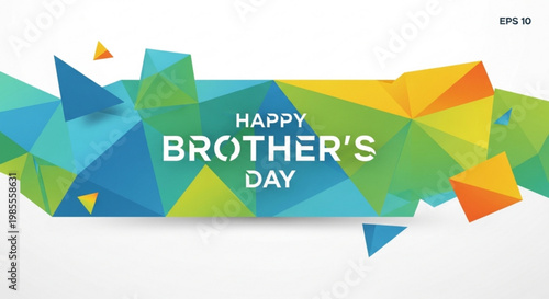 Happy Brothers Day greeting card with abstract geometric background colorful polygon shapes and modern design for celebration and greeting