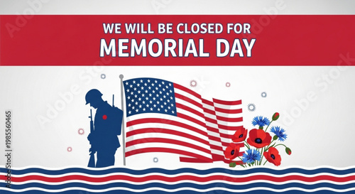 Memorial Day closure announcement with soldier silhouette American flag and poppies graphic for holiday business notice