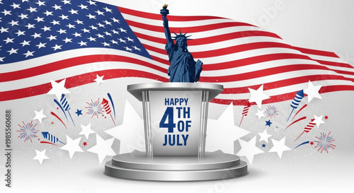 Statue of Liberty on podium with American flag and Happy 4th of July text celebrating Independence Day with fireworks and stars patriotic concept
