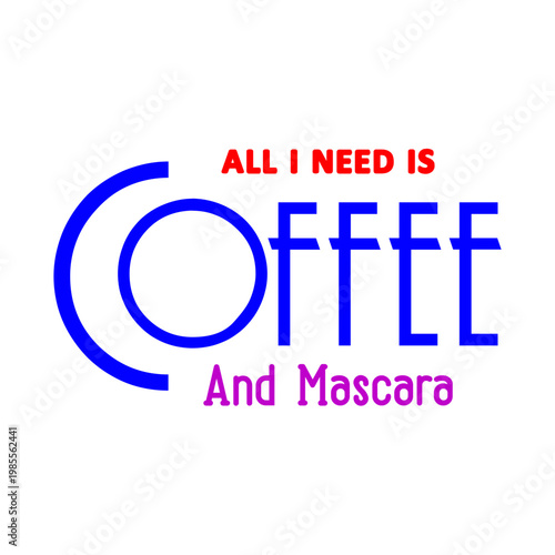 All I Need Is Coffee And Mascara SVG