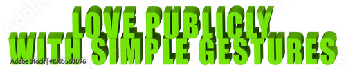 Love Publicly,With Simple Gestures  , 3d text