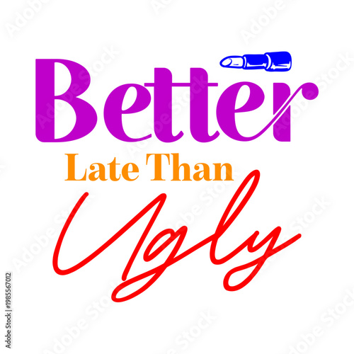 Better Late Than Ugly SVG 