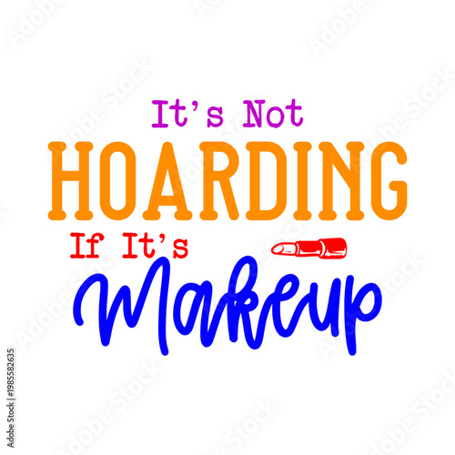 It's Not Hoarding If It's Makeup SVG