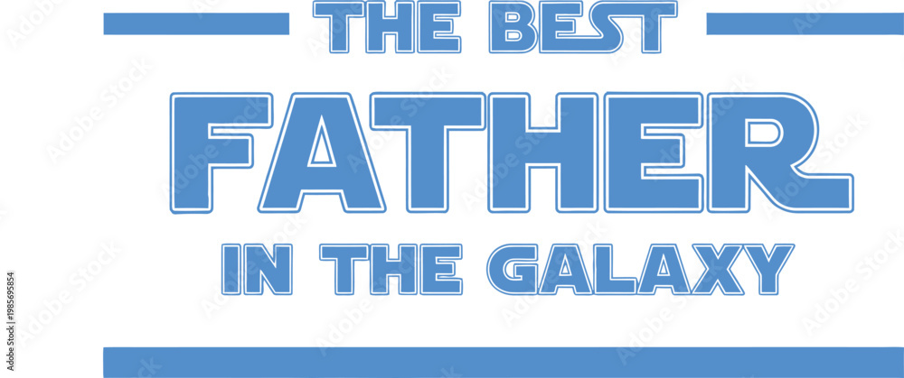 Fototapeta premium Best father in the galaxy a heartfelt father's day tribute gift idea