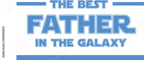 Best father in the galaxy a heartfelt father's day tribute gift idea