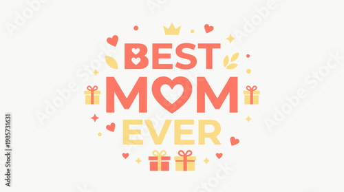 A heartwarming flat design illustration showcasing "Best Mom Ever" typography, creatively combined with stylized hearts and gift box icons. This modern vector graphic conveys appreciation 