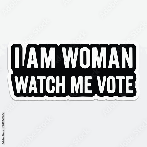 Empowering 'I Am Woman Watch Me Vote' sticker design advocating for women's suffrage and democratic participation