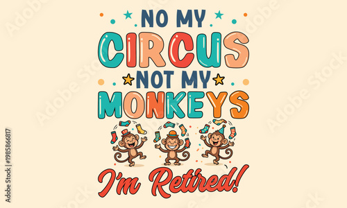No my circus not my monkeys - Colorful retro bubble typography with dancing monkeys and retirement quote