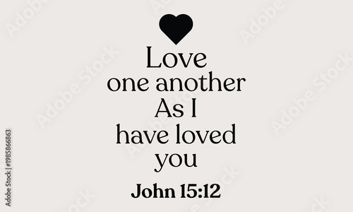 Love one another as I have loved you - Minimalist black and white typography with heart icon and John 15:12 scripture