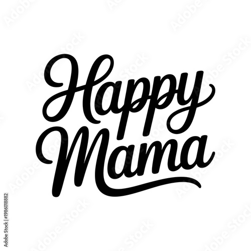 Happy Mama Script: Elegant calligraphy spells out Happy Mama, an expressive design of joy and motherhood