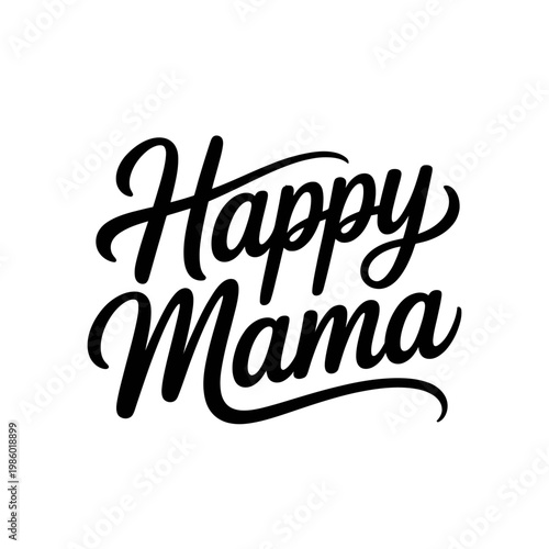 Happy Mama: This image showcases the heartwarming words Happy Mama in elegant, flowing script, conveying the joyful spirit of motherhood. 