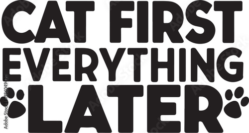 Cat First Everything Later Playful Typography Graphic, Fun Cat Priority Quote for Stylish Cat Owners