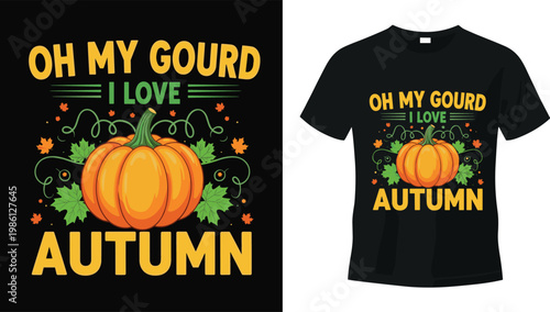 Funny Autumn T-shirt Design 'Oh My Gourd I Love Autumn' with Pumpkin and Fall Leaves for Fall, Harvest, and Seasonal Apparel