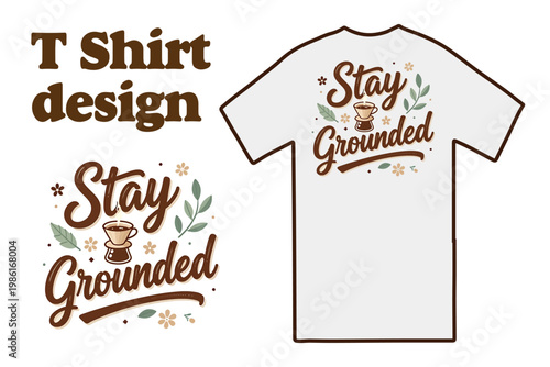Stay Grounded coffee t-shirt design, vintage typography with coffee dripper and leaves, brown hand-drawn lettering for apparel and merchandise