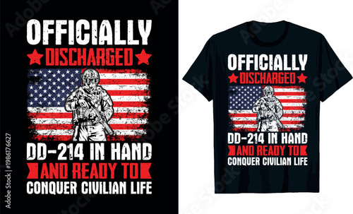 Officially Discharged DD-214 in Hand and Ready to Conquer Civilian Life t-shirt design, Veteran t-shirt