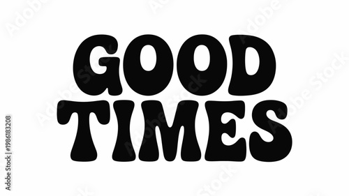 Black 'Good Times' Text Graphic with Retro Bubble Font