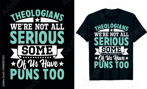 Theologians We’re Not All Serious, Some of Us Have Puns Too t-shirt design