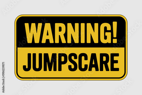 Warning sign with yellow and black jumpscare alert message board