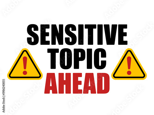 Warning signs with sensitive topic ahead text on white background