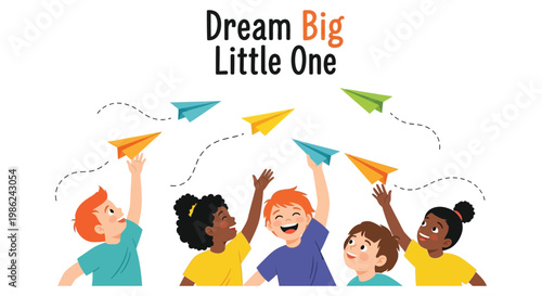 Diverse children launching paper airplanes under Dream Big Little One, text, symbolizing childhood dreams
