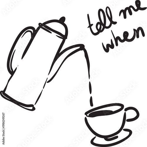 Minimalist coffee and tea themed line art poster. Simple black hand drawn illustrations featuring coffee cup, teapot, lettering “tell me when”.