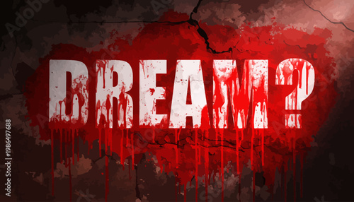 Blood Spattered Dream? Graffiti on Cracked Wall, Abstract Dark Background with Drips