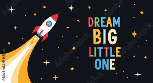 Space themed illustration with a rocket flying through the stars and the motivational text dream big little one for a nursery or kids room.