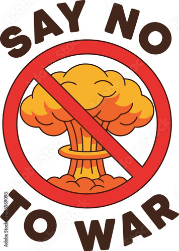 Say No To War Protest Sign Design Featuring A Nuclear Explosion Inside A Red Prohibition