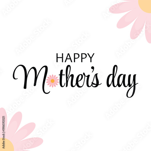 Happy Mother's Day greeting card vector, elegant calligraphy with pink daisy flowers, floral spring holiday background for social media and posters