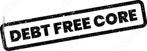 Schilderij op canvas Rectangular grungy stamp illustration displaying DEBT FREE CORE emphasizing fund