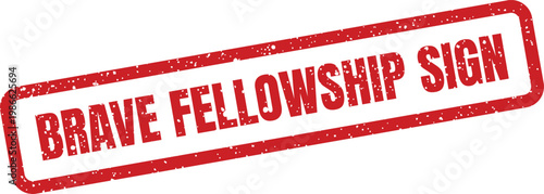 Classic red grunge rectangular stamp effect displaying the phrase brave fellowship sign for clear instruction