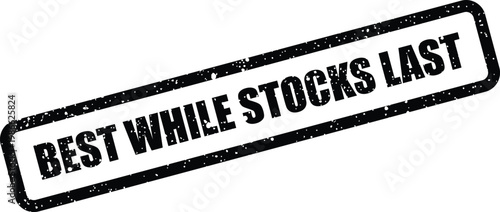 Commercial message Best While Stocks Last presented on a grunge textured rubber stamp in a bold rectangle