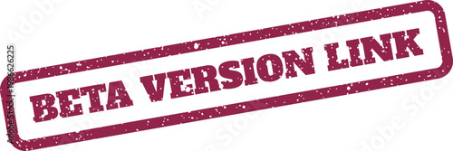 Distressed beta version link text rubber stamp for directing users to preview software downloads and website access