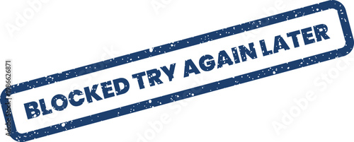 Distressed blue stamp indicating a temporary system block or access issue advising to try again later