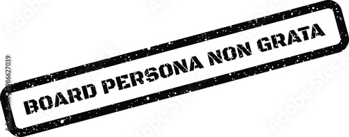 Distressed effect rubber stamp graphic showcasing the words BOARD PERSONA NON GRATA within a rectangular border