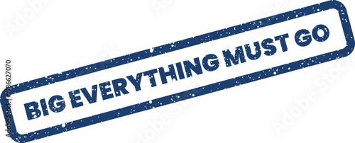 Distressed effect rubber stamp with BIG EVERYTHING MUST GO message, ideal for liquidation sales and urgent offers