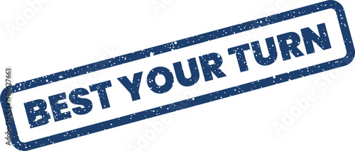 Distressed ink stamp showing BEST YOUR TURN to indicate participation, opportunity, or a call to action