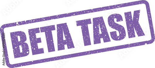 Distressed rectangular BETA TASK rubber stamp, indicating a specific objective during a project development phase