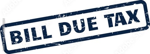 Distressed rectangular bill due tax indicator for governmental fees and fiscal payment deadlines