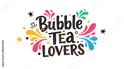 Playful bubble tea lovers typography with colorful liquid splashes and star elements on a white background for milk tea enthusiasts and cafe decor.