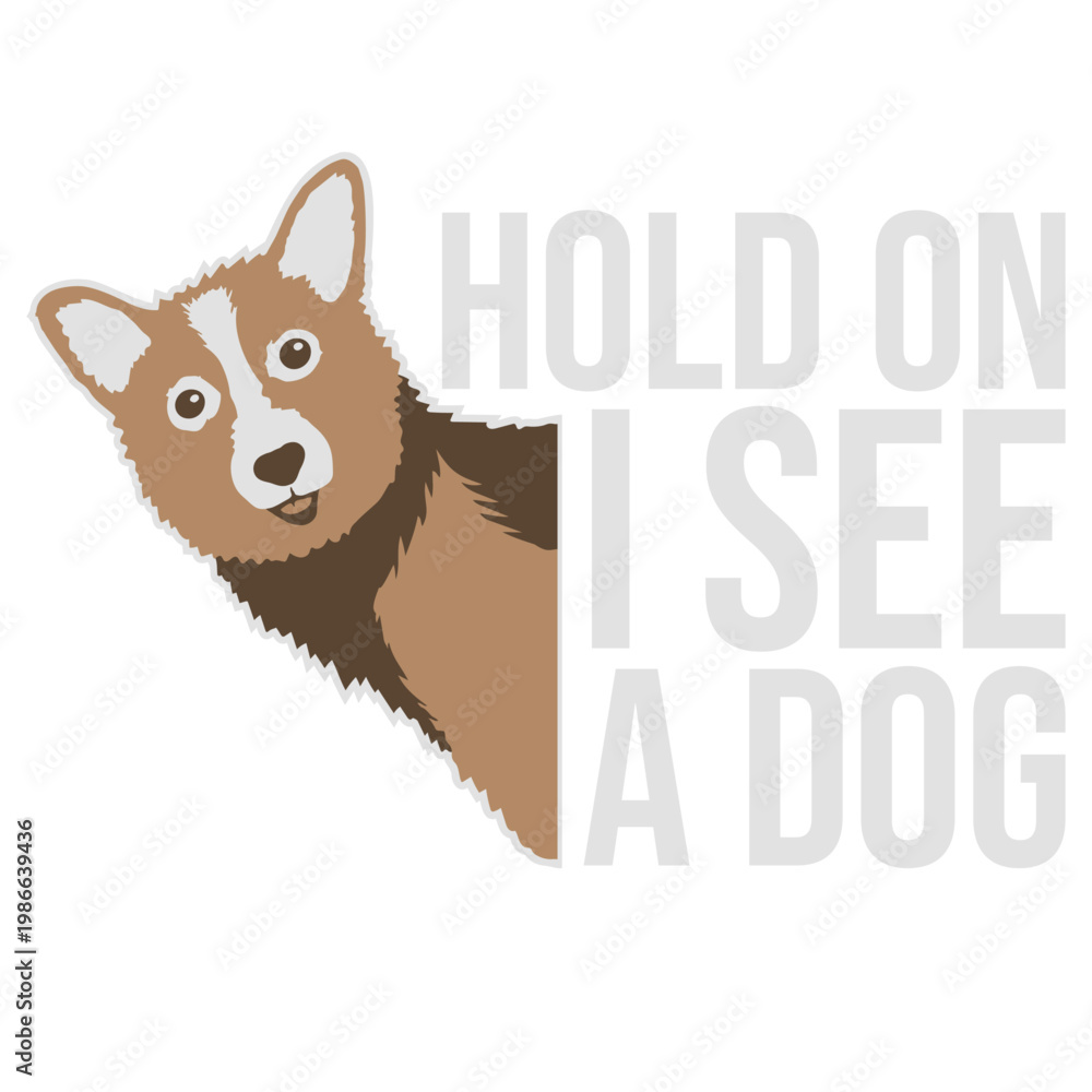 Fototapeta premium Hold On I See A Dog – the most relatable quote for every dog lover who instantly drops everything the moment a dog appears. Funny, honest and a perfect gift for easily distracted dog people.