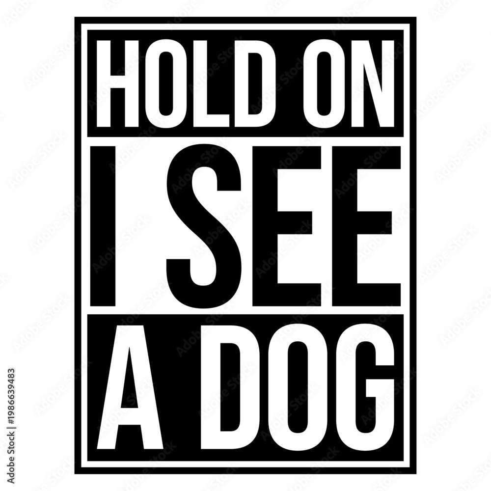 Fototapeta premium Hold On I See A Dog – the most relatable quote for every dog lover who instantly drops everything the moment a dog appears. Funny, honest and a perfect gift for easily distracted dog people.