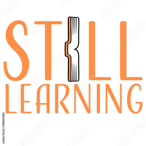 Still Learning – a humble, honest reminder that growth never stops. Perfect for students, lifelong learners and anyone who embraces curiosity and self-improvement as a daily way of life.