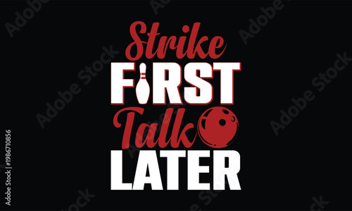 Strike First, Talk Later bowling t shirt design