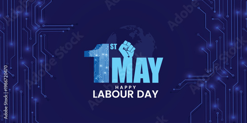 International Labour Day, May 1st, digital poster with circuit board number, raised fist, globe on dark navy blue tech background.