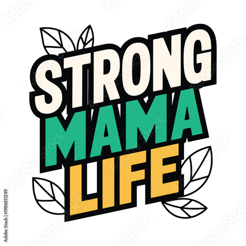 Strong mama life design features stylized leaves and bold typography.