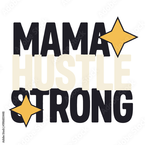 Mama hustle strong text graphic features cute yellow star ornaments art.